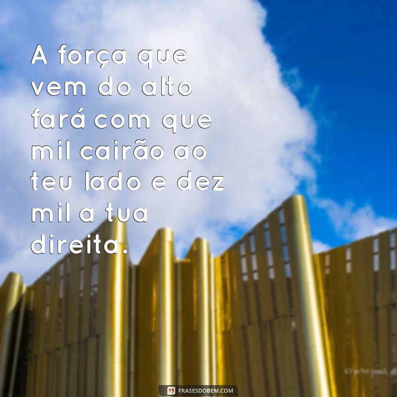 Descubra o significado e a força por trás da frase Mil cairão ao teu lado, dez mil à tua direita 