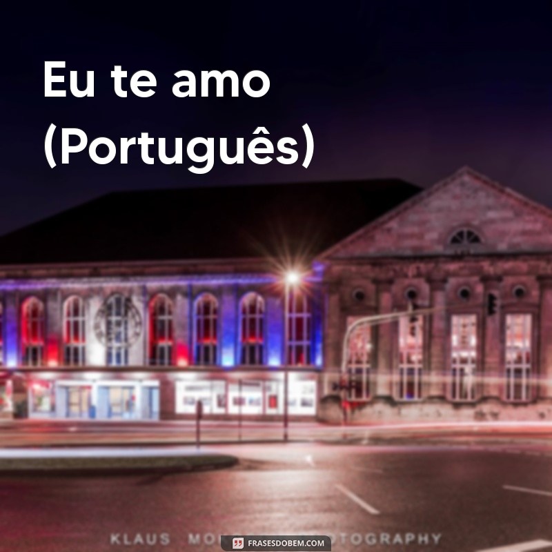 te amo em várias línguas Eu te amo (Português)