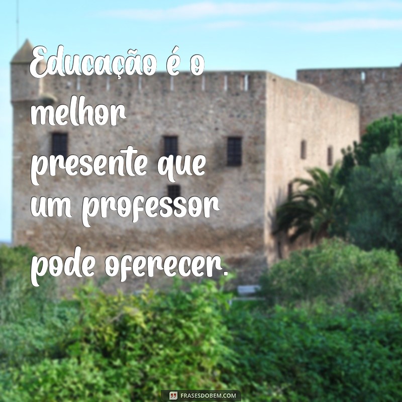 Frases Curtas e Inspiradoras para Celebrar o Dia do Professor 