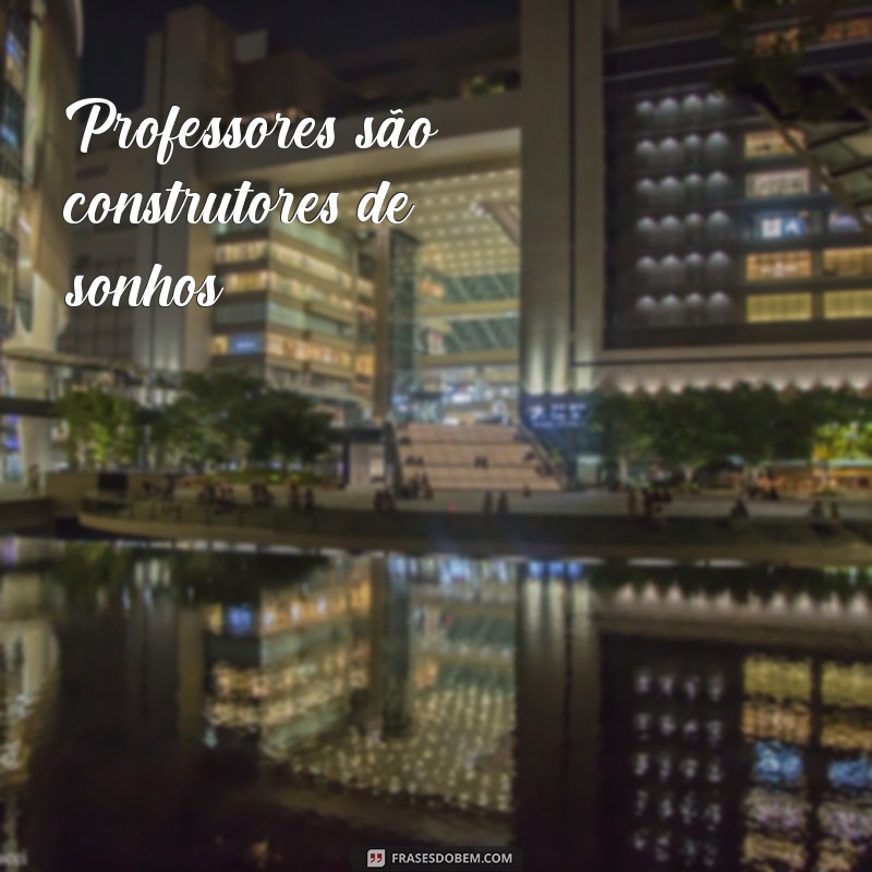 Frases Curtas e Inspiradoras para Celebrar o Dia do Professor 