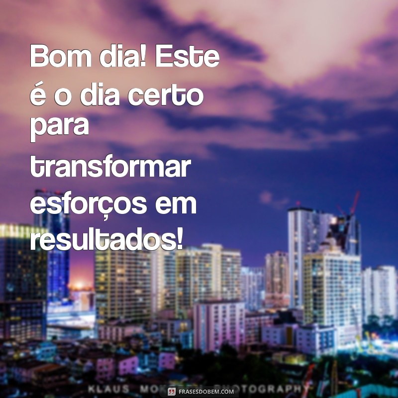 Frases Inspiradoras de Bom Dia para Motivar seu Trabalho 