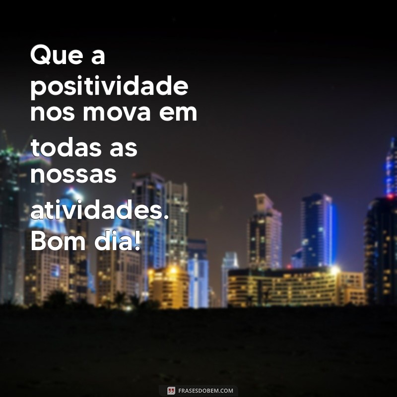 Frases Inspiradoras de Bom Dia para Motivar seu Trabalho 