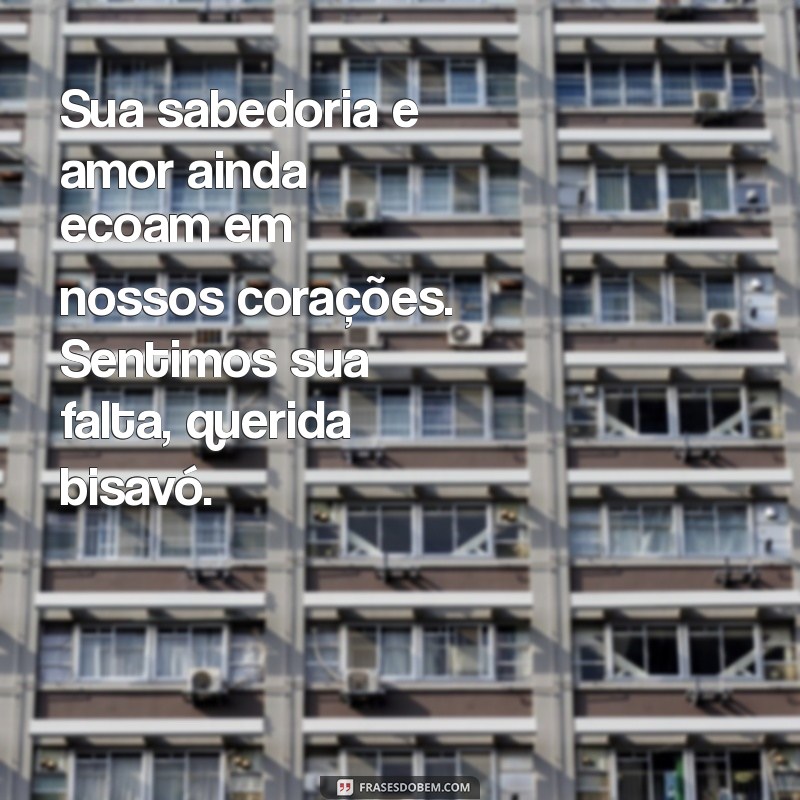 mensagem para bisavó que faleceu Sua sabedoria e amor ainda ecoam em nossos corações. Sentimos sua falta, querida bisavó.