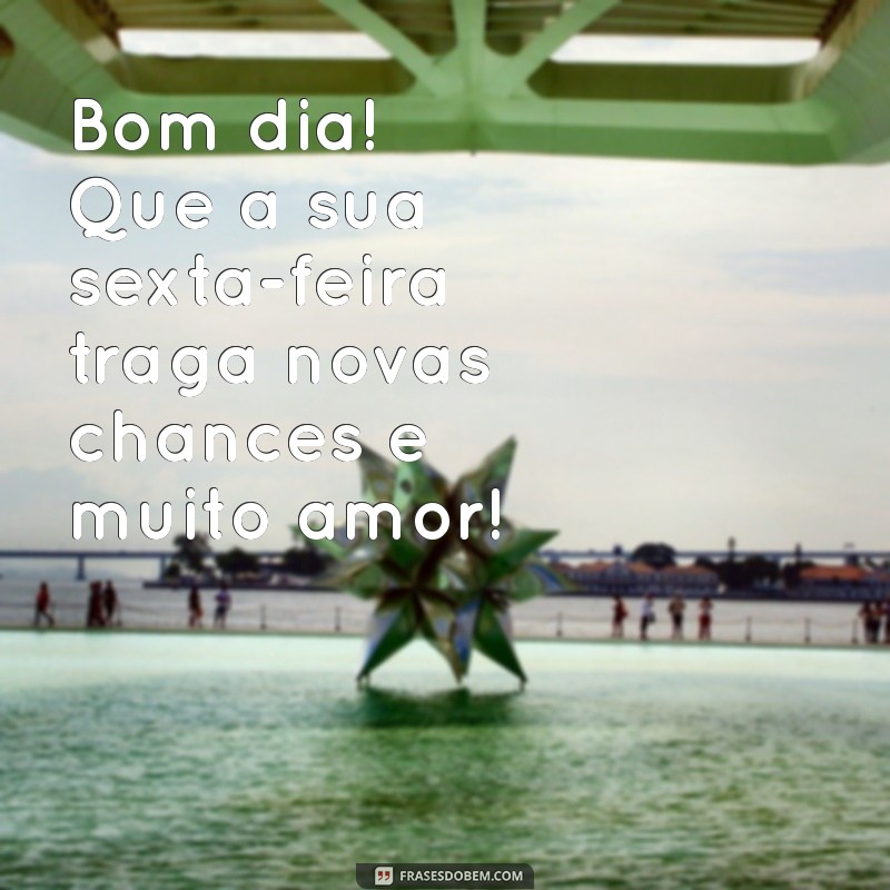 Bom Dia! Mensagens Inspiradoras para uma Sexta-Feira Feliz 