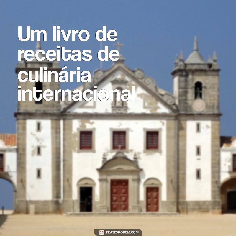 coisas legais para pedir de aniversário Um livro de receitas de culinária internacional