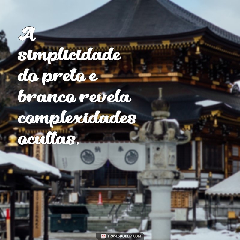 As Melhores Frases para Fotos em Preto e Branco: Inspire-se e Dê Vida às Suas Imagens 