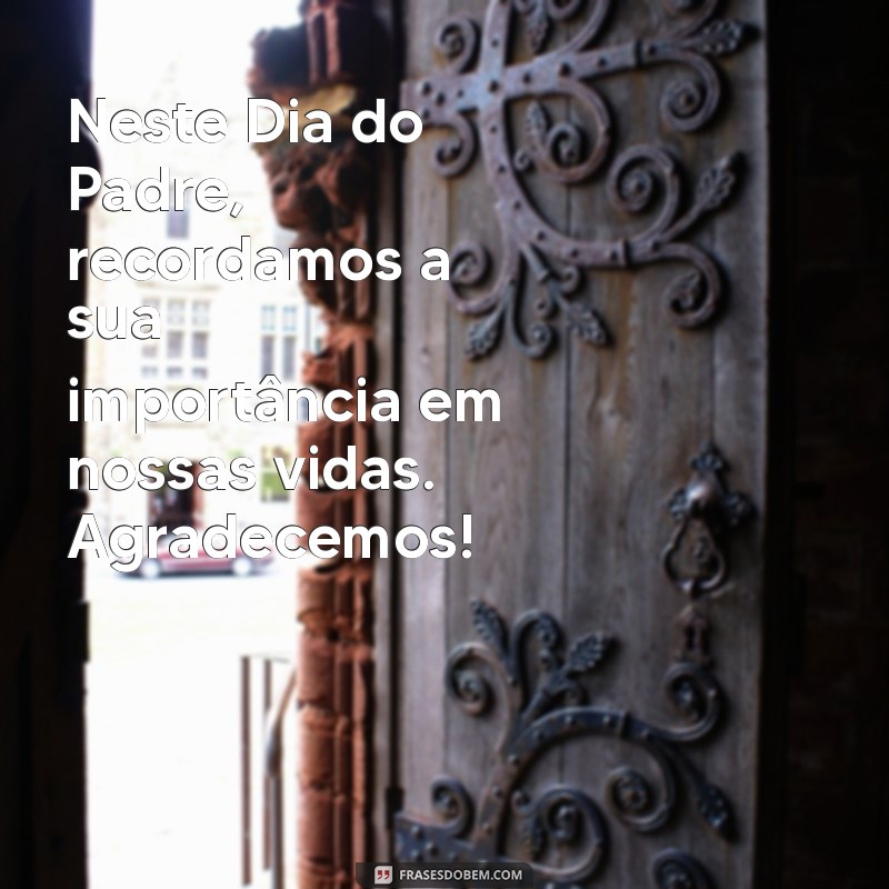 Frases Inspiradoras para Celebrar o Dia do Padre: Mensagens de Gratidão e Respeito 