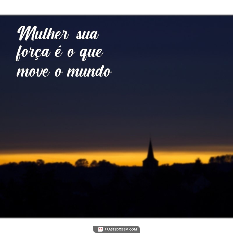 Descubra as melhores frases para celebrar o Dia da Mulher! 