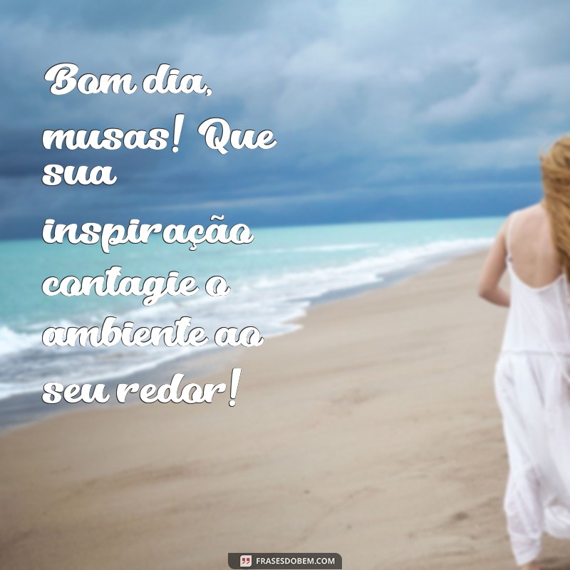 Bom Dia, Mulheres Bonitas: Inspiração e Positividade para Começar o Dia 