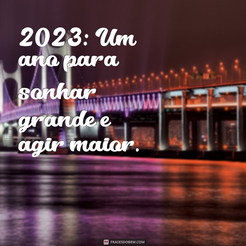 Mensagens Inspiradoras para 2023: Comece o Ano com Positividade 