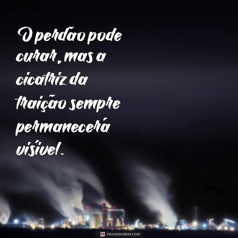 Frases Profundas de Reflexão sobre Traição: Aprendendo com a Dor 