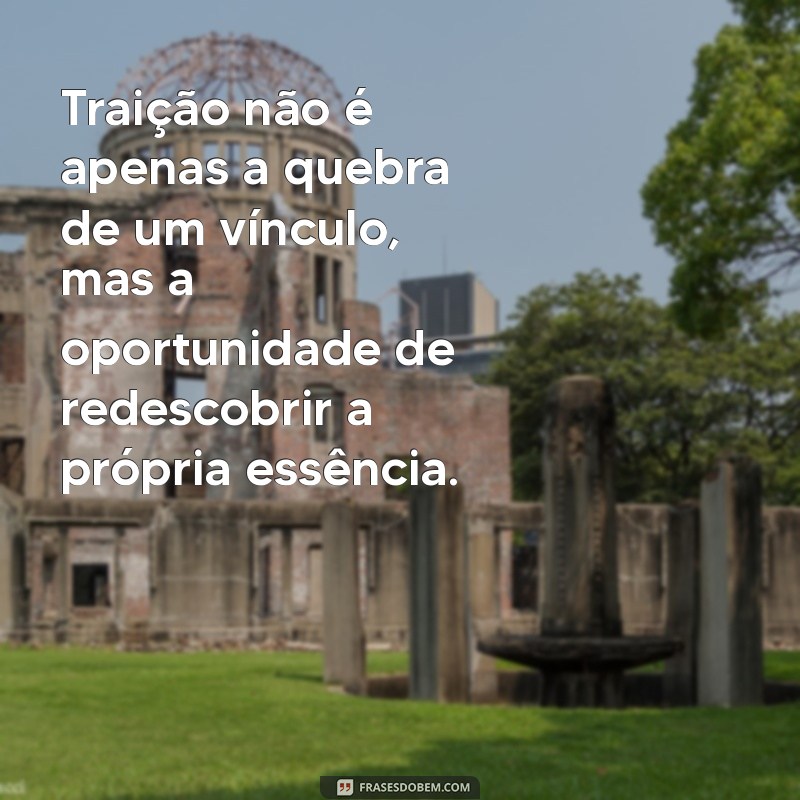 Frases Profundas de Reflexão sobre Traição: Aprendendo com a Dor 