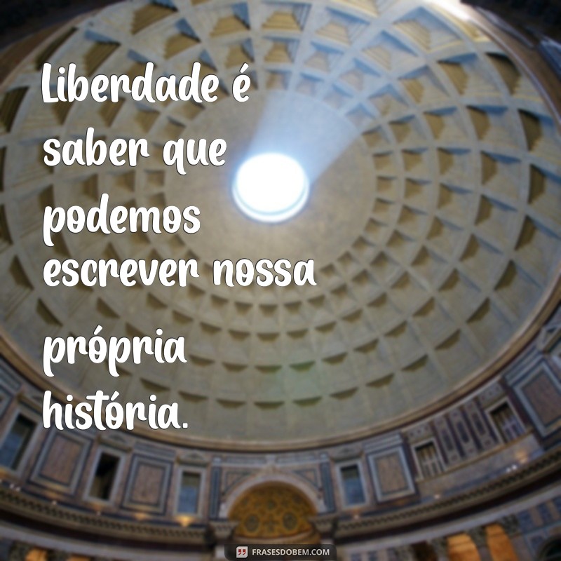 Frases Inspiradoras sobre a Liberdade: Encontre Sua Verdadeira Essência 