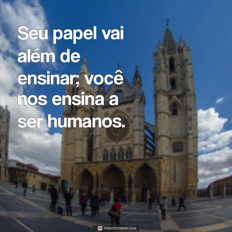 Mensagens Inspiradoras para Professores: Reconhecendo o Papel Transformador na Educação 