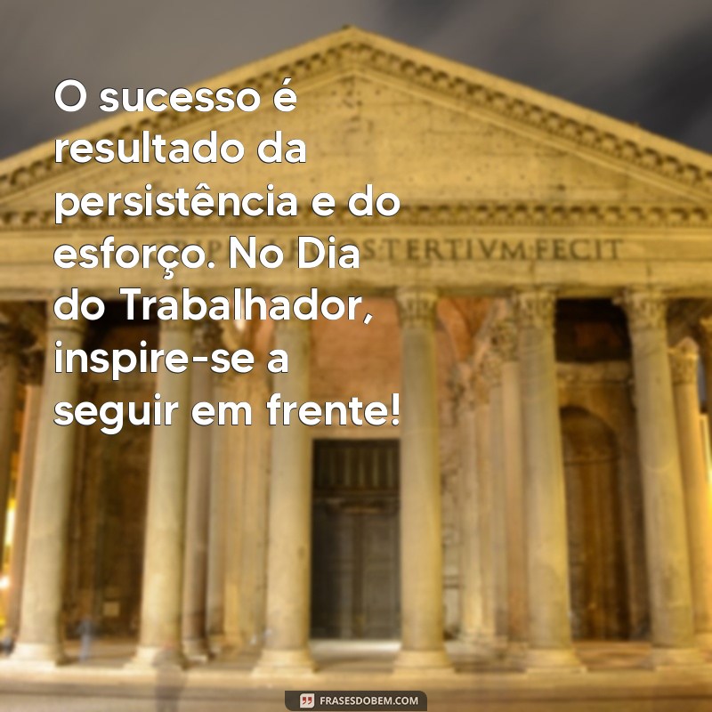 Mensagens Inspiradoras para o Dia do Trabalhador: Celebre com Motivação! 