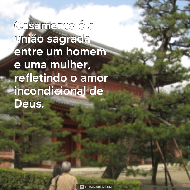 o que significa casamento para deus Casamento é a união sagrada entre um homem e uma mulher, refletindo o amor incondicional de Deus.