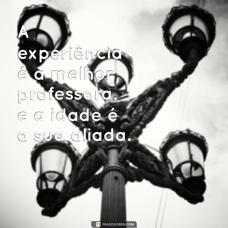 Frases Inspiradoras sobre Idade: Reflexões para Todas as Fases da Vida 