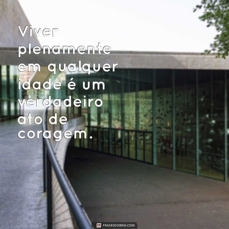 Frases Inspiradoras sobre Idade: Reflexões para Todas as Fases da Vida 