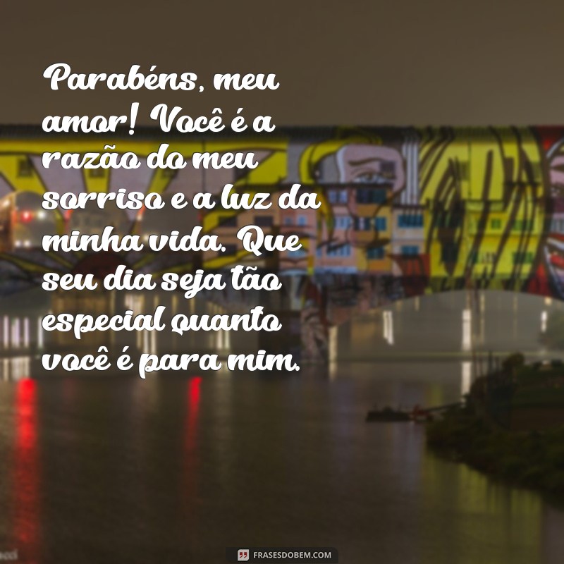 parabens para namorada especial Parabéns, meu amor! Você é a razão do meu sorriso e a luz da minha vida. Que seu dia seja tão especial quanto você é para mim.