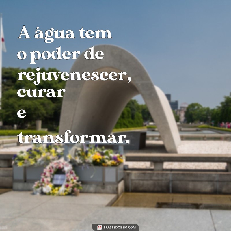 Frases Inspiradoras sobre a Água: Reflexões e Sabedoria 