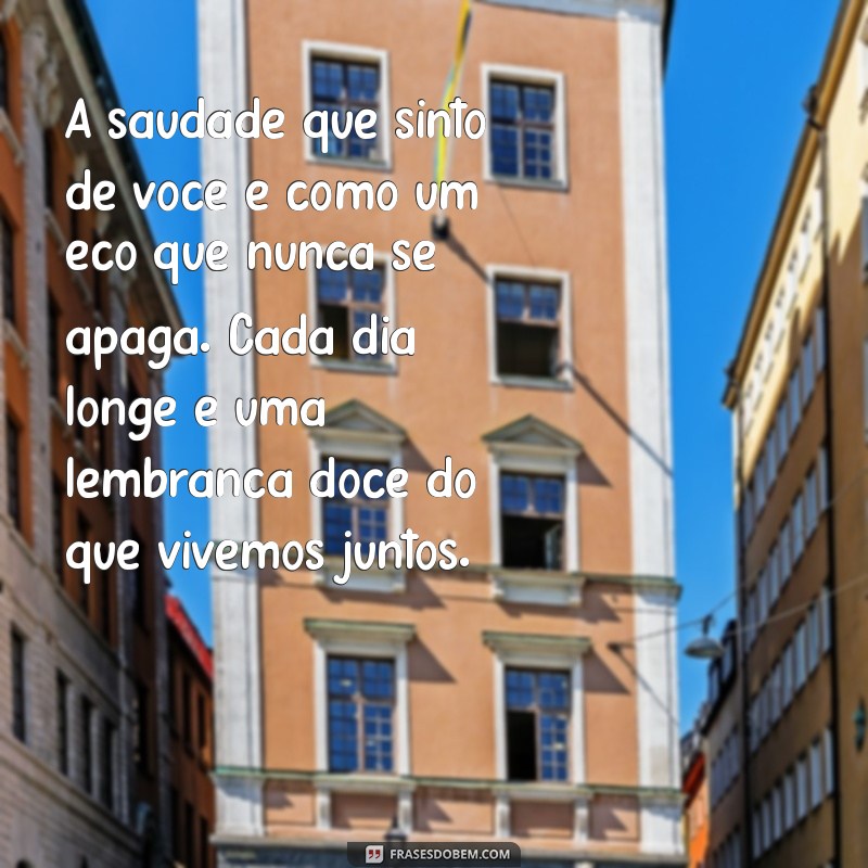 mensagem de saudade para esposa A saudade que sinto de você é como um eco que nunca se apaga. Cada dia longe é uma lembrança doce do que vivemos juntos.