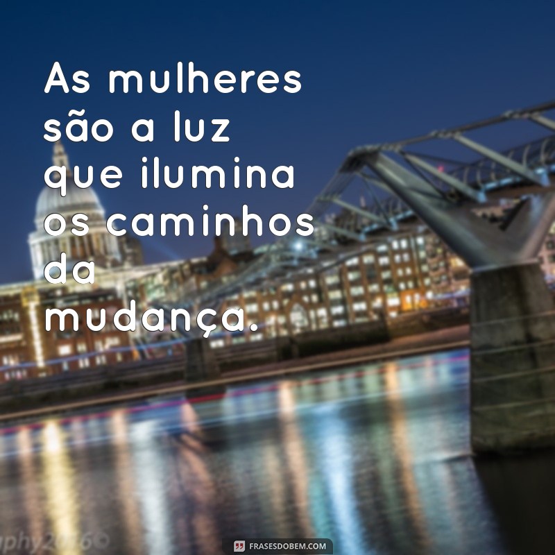 Frases Inspiradoras para Celebrar o Dia da Mulher 2023 