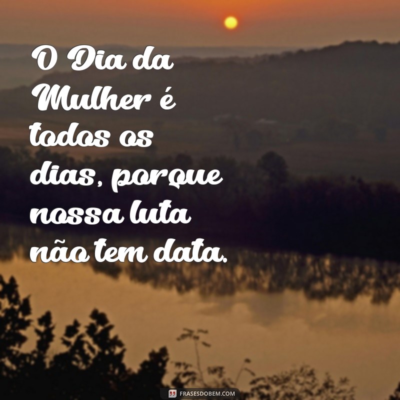 Frases Inspiradoras para Celebrar o Dia da Mulher 2023 