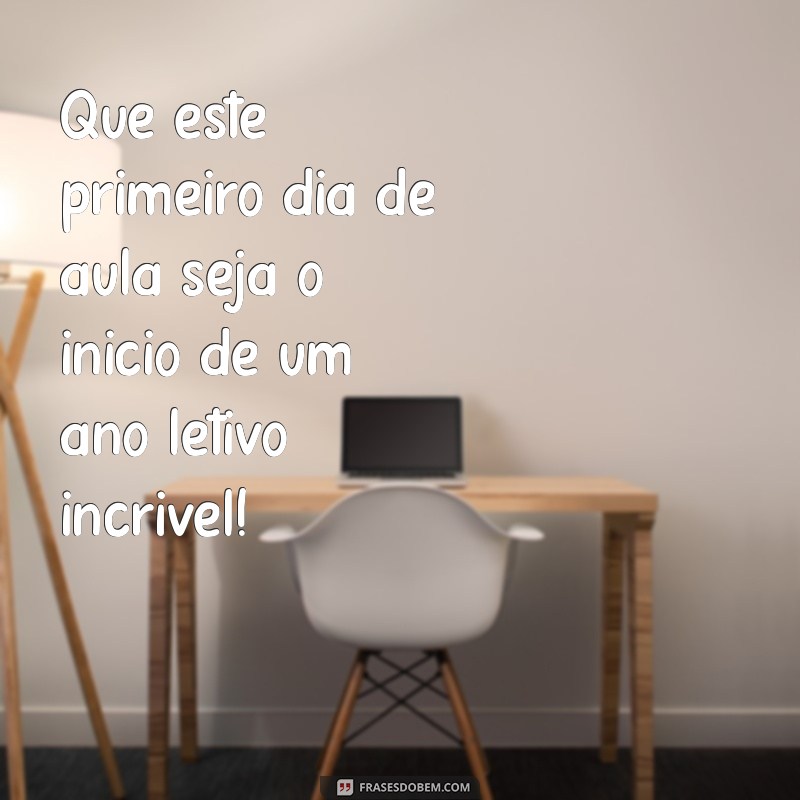 Mensagens Inspiradoras para o Primeiro Dia de Aula: Dicas para Começar o Ano Letivo com o Pé Direito 