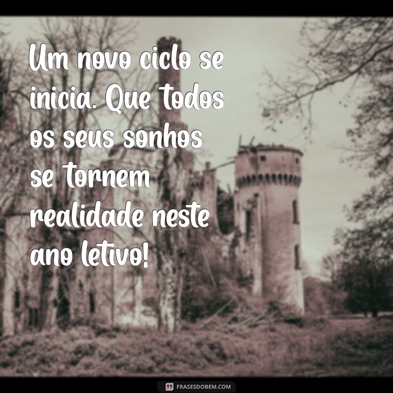 Mensagens Inspiradoras para o Primeiro Dia de Aula: Dicas para Começar o Ano Letivo com o Pé Direito 