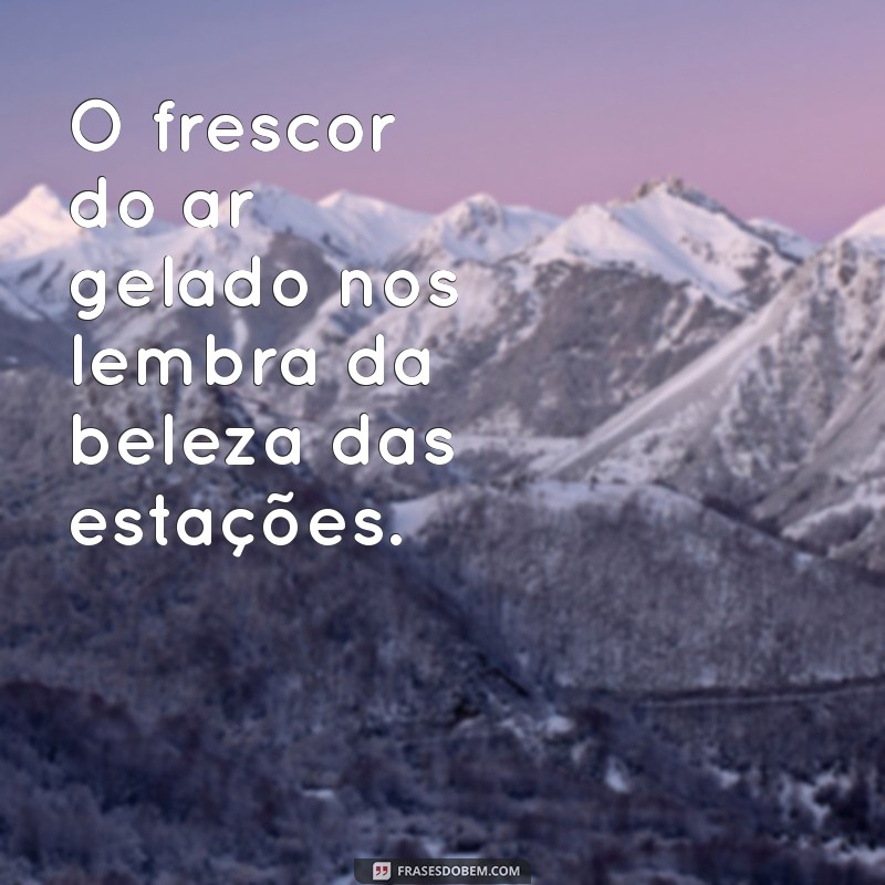 Frases Inspiradoras para Aproveitar o Friozinho com Charme 