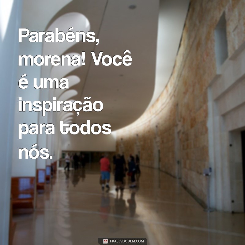 Parabéns Morena: Mensagens e Frases para Celebrar com Estilo 