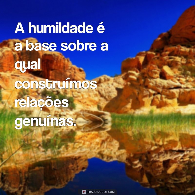 Frases Inspiradoras sobre Humildade para Refletir e Transformar sua Vida 