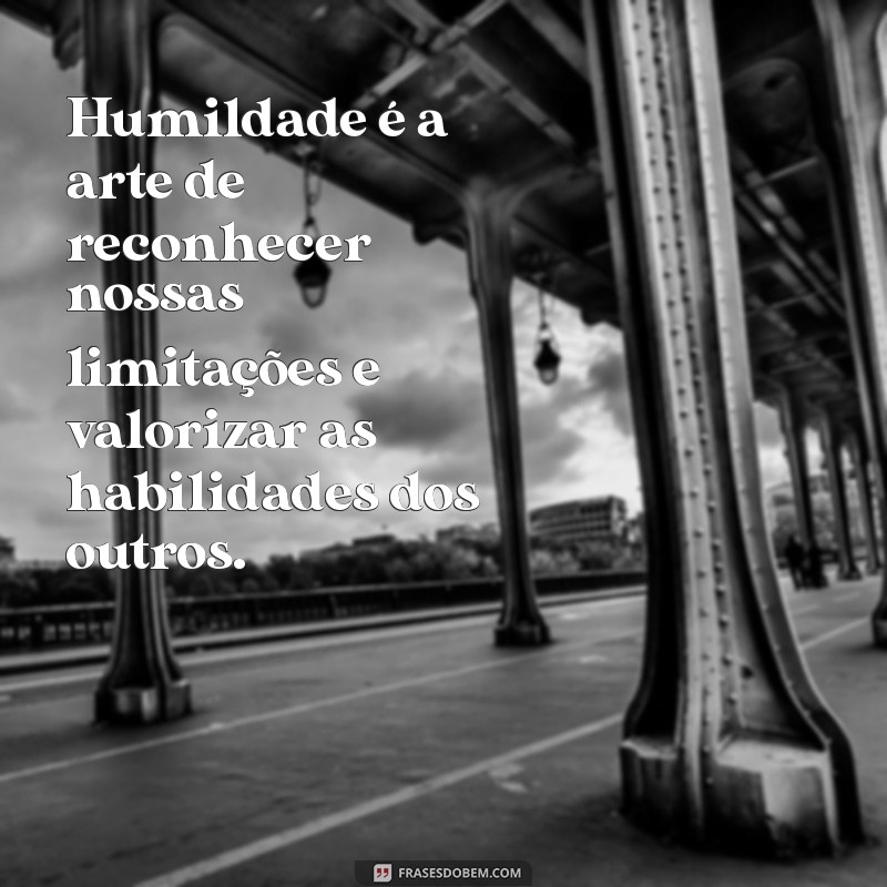 Frases Inspiradoras sobre Humildade para Refletir e Transformar sua Vida 