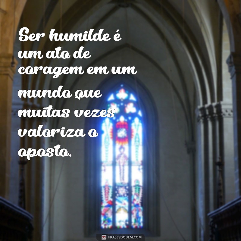 Frases Inspiradoras sobre Humildade para Refletir e Transformar sua Vida 