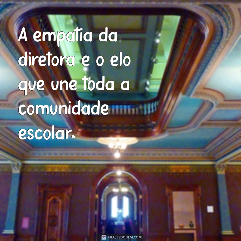 Frases Inspiradoras para Agradecer e Homenagear a Diretora da Escola 