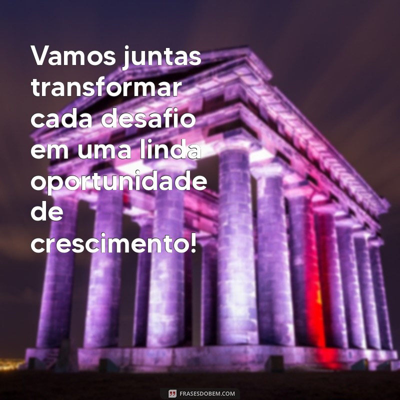 Frases Motivacionais Inspiradoras para Valorizar sua Amiga de Trabalho 