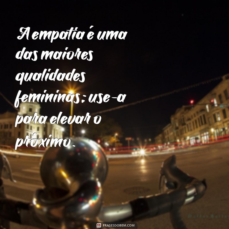 Frases Inspiradoras para Celebrar o Dia da Mulher: Homenagens e Reflexões 