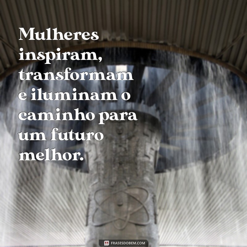 Frases Inspiradoras para Celebrar o Dia da Mulher: Homenagens e Reflexões 