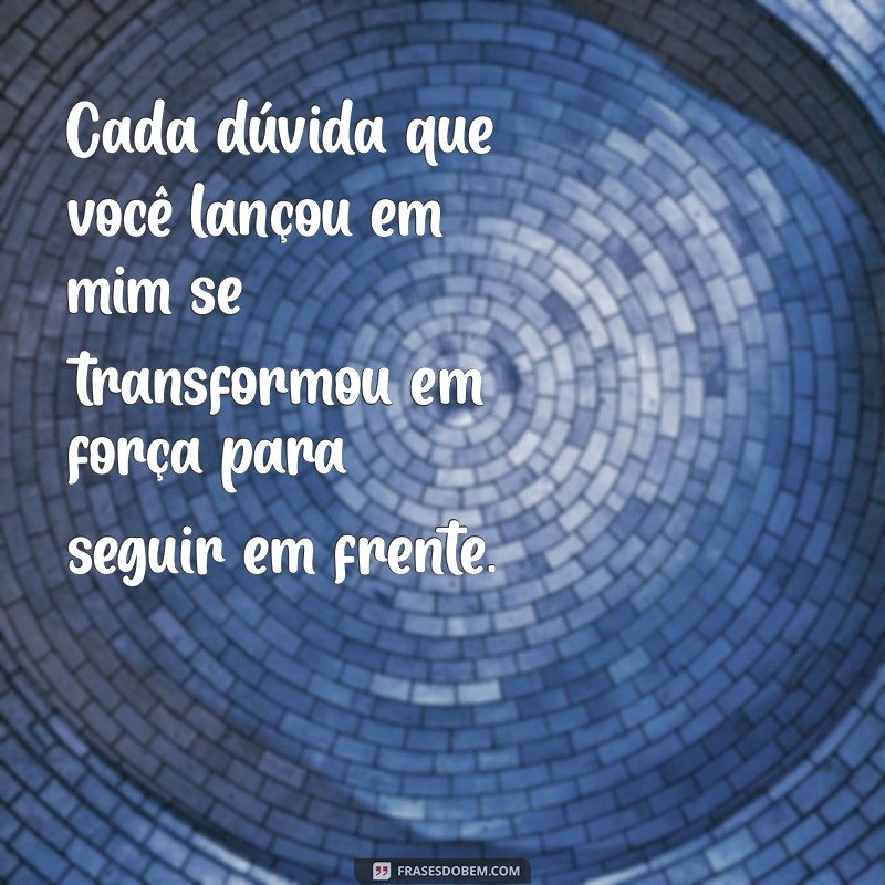 Frases Inspiradoras de Quem Duvidou de Mim: Superando Ceticismos 