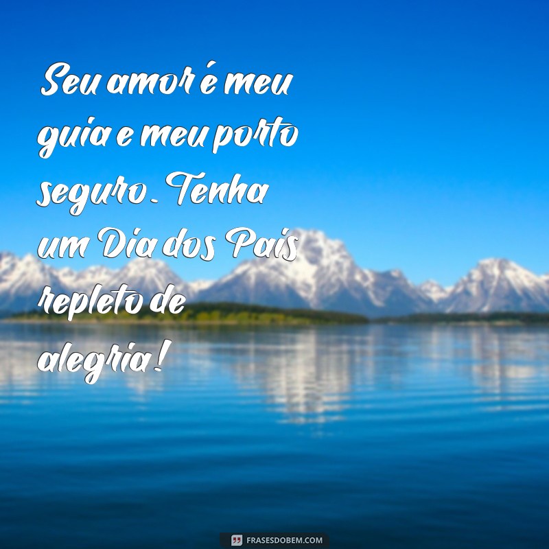 As Melhores Frases para Celebrar o Dia dos Pais com Amor e Gratidão 