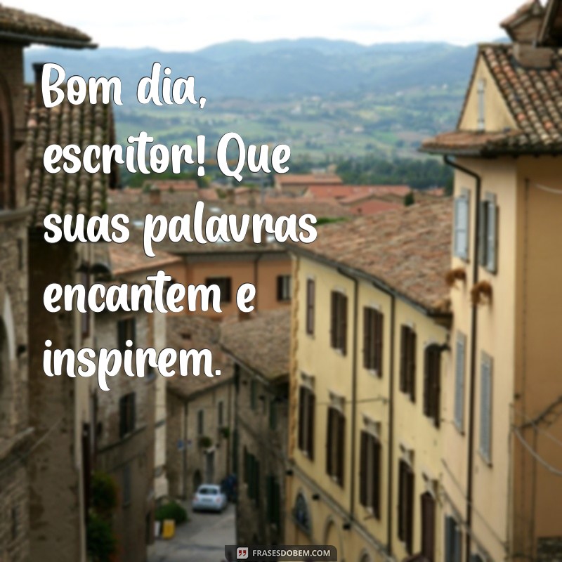 Bom Dia, Pensador: Frases Inspiradoras para Começar o Dia com Motivação 