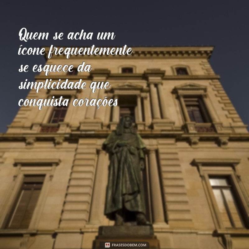 Indiretas Poderosas para Quem Se Acha Demais: Dicas e Frases Impactantes 