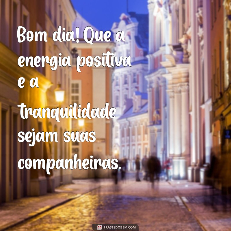 Bom Dia: Espalhe Paz e Luz para Começar o Dia com Energia Positiva 