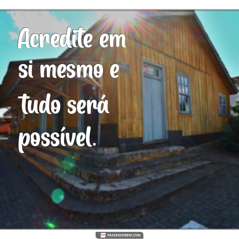 mensagem motivacional curta Acredite em si mesmo e tudo será possível.