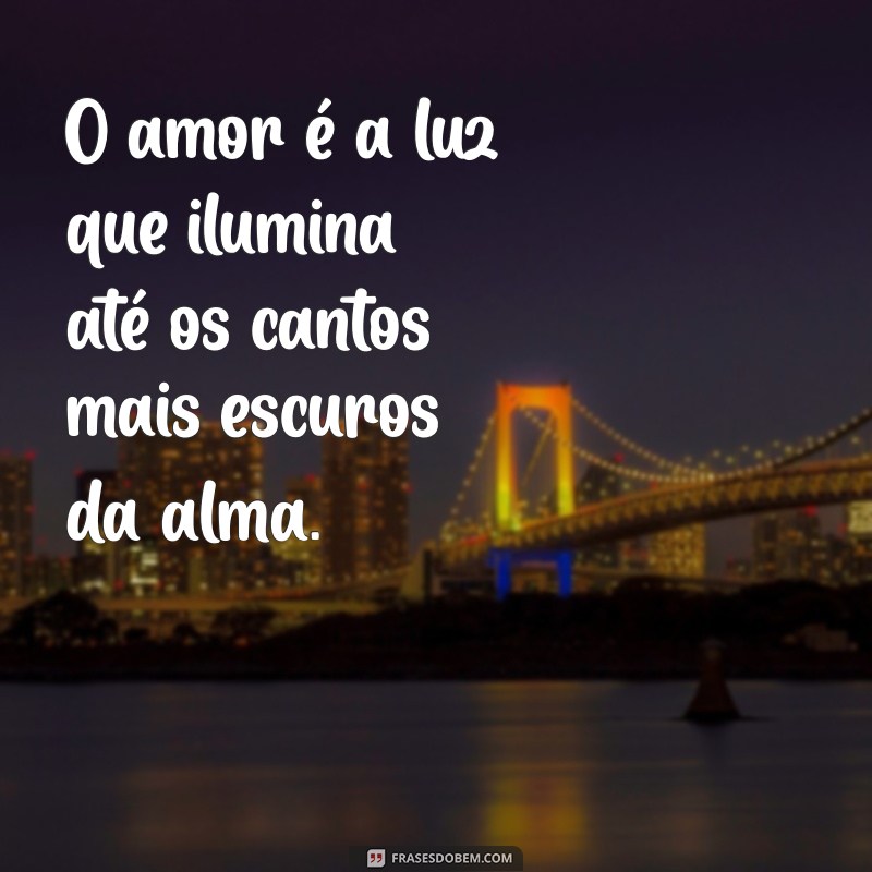 platao sobre amor O amor é a luz que ilumina até os cantos mais escuros da alma.