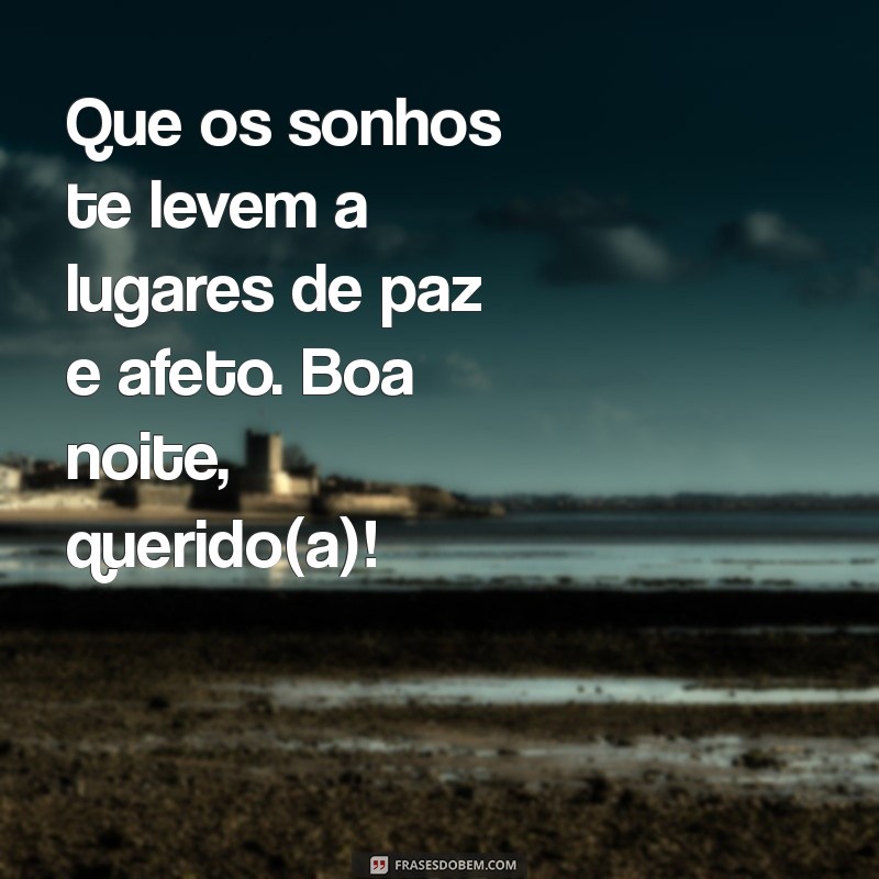 Mensagens de Boa Noite: Carinho e Afeto para Encerrar o Dia com Amor 