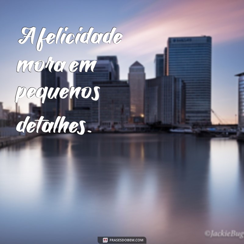 Frases Curtas de Felicidade: Inspire-se e Espalhe Alegria 