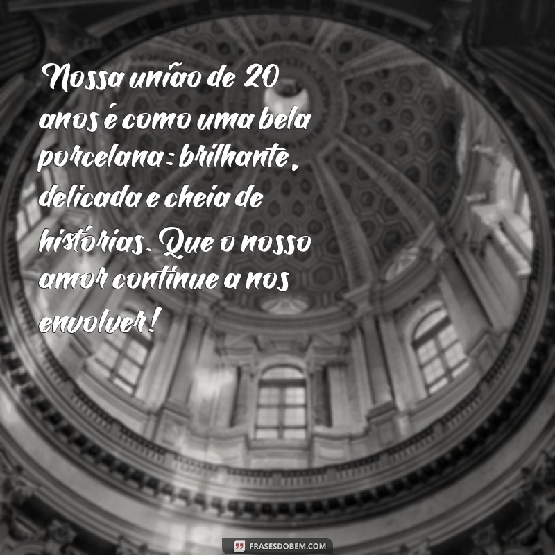 20 Anos de Bodas de Porcelana: Mensagens e Frases Inspiradoras para Celebrar 