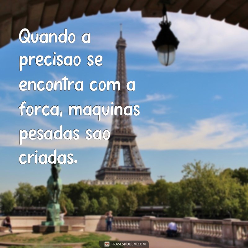 Descubra as melhores fotos de máquinas pesadas com mensagens inspiradoras! 