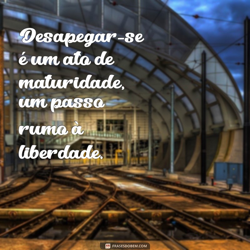 Desapego Amoroso: Mensagens Poderosas para Superar Relacionamentos Tóxicos 